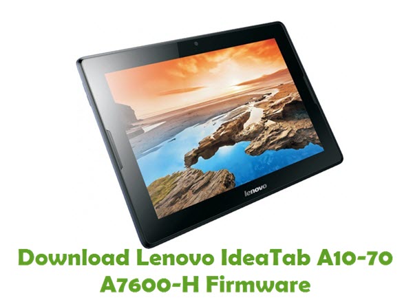 Download Lenovo IdeaTab A10-70 A7600-H Stock ROM